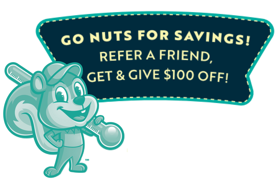 Go Nuts for Savings! Refer a Friend, Get & Give $100 OFF